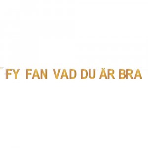 Banner - Fy Fan Vad Du Är Bra